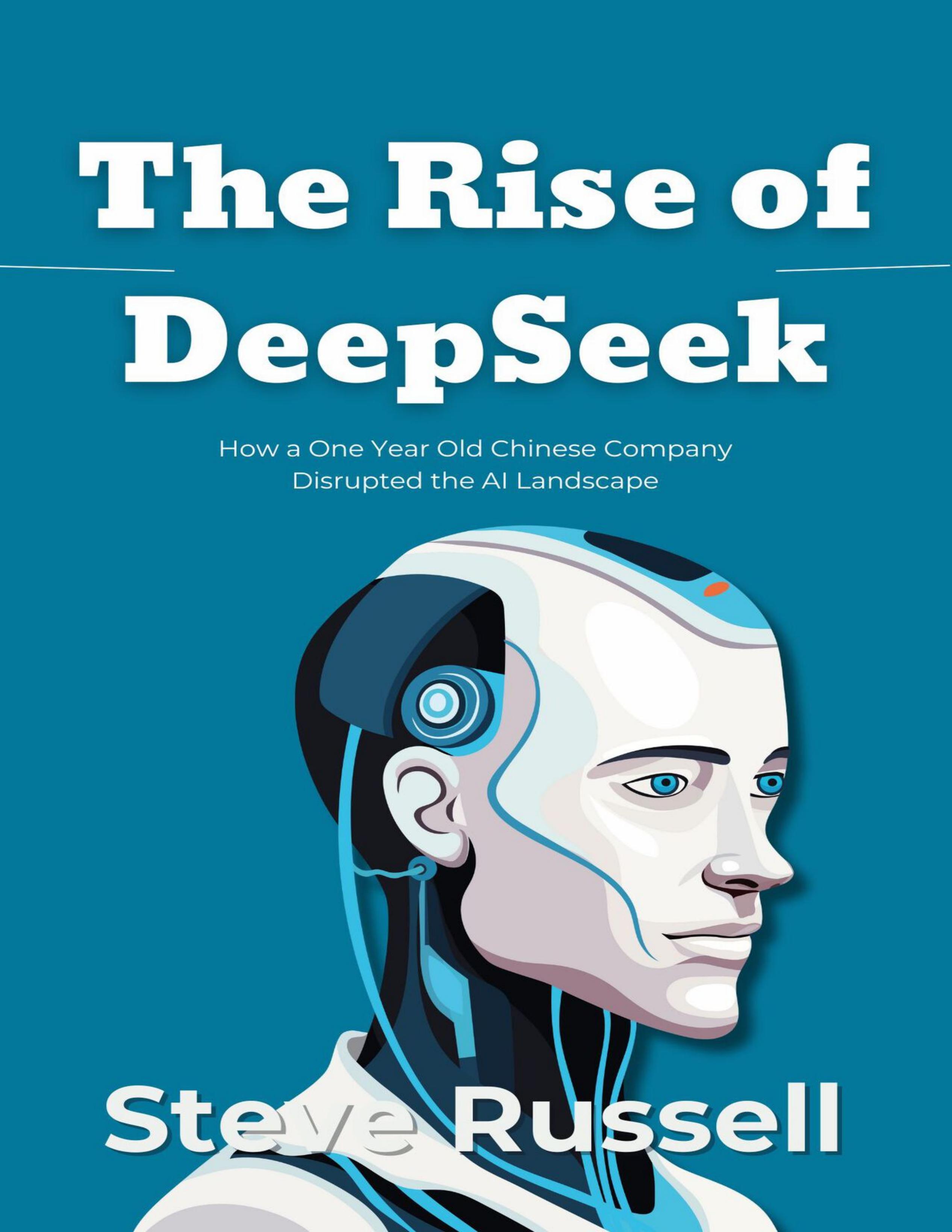 The Rise of DeepSeek：How a One Year Old Chinese Company Disrupted the AI Landscape-1